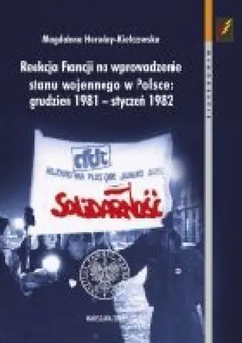 Książka - Reakcja Francji na wprowadzenie stanu wojennego w Polsce grudzień 1981-styczeń 1982