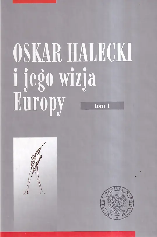 Książka - Oskar Halecki i jego wizja Europy tom 1