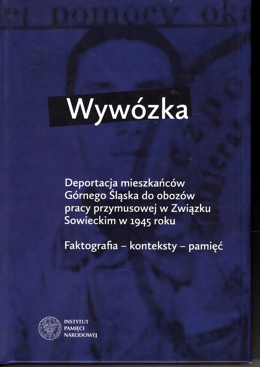 Książka - Wywózka Deportacja mieszkańców Górnego Śląska do obozów