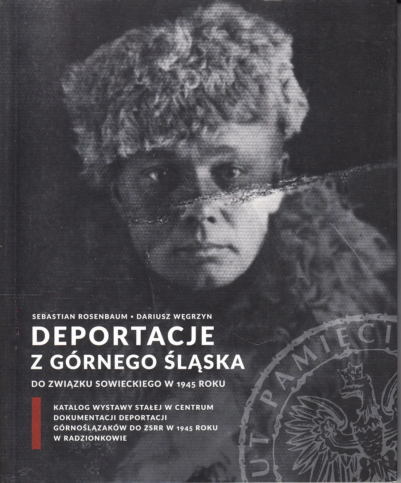 Książka - Deportacje z Górnego Śląska do Związku Sowieckiego w 1945 roku