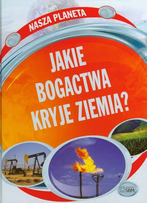 Książka - Nasza planeta Jakie bogactwa kryje Ziemia