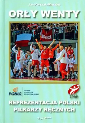 Książka - Orły Wenty Reprezentacja Polski Piłkarzy Ręcznych