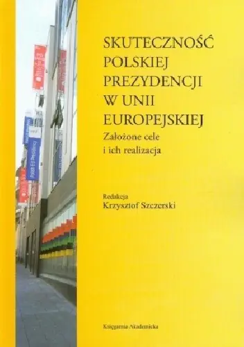 Książka - Skuteczność polskiej prezydencji w Unii Europejskiej