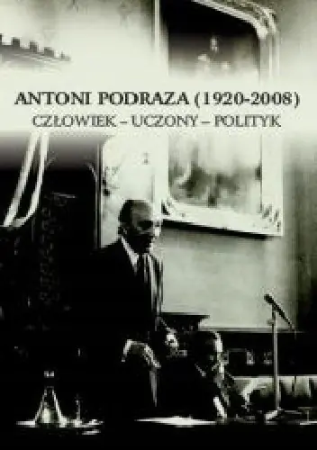 Książka - Antoni Podraza( 1920-2008) człowiek-uczony-polityk