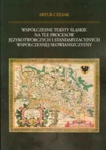 Książka - Współczesne teksty śląskie na tle procesów językotwórczych i standaryzacyjnych współczesnej słowiańszczyzny