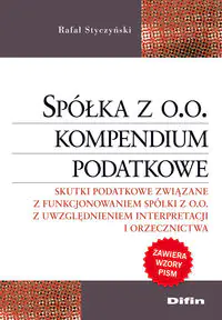 Książka - SPÓŁKA Z O.O KOMPENDIUM PODATKOWE SKUTKI PODATKOWE ZWIĄZANE Z FUNKCJONOWANIEM SPÓŁKI Z O.O Z UWZGLĘDNIENIEM INTERPRETACJI I ORZECZNICTWA