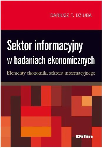 Książka - Sektor Informacyjny w Badaniach Ekonomicznych Elementy Ekonomiki Sektora Informacyjnego