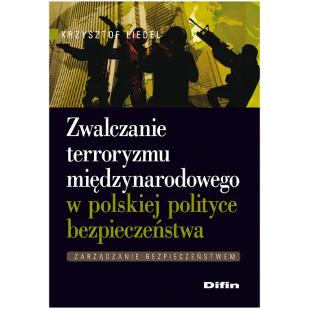 Książka - Zwalczanie terroryzmu międzynarodowego w polskiej polityce bezpieczeństwa