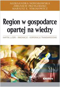 Książka - Region w gospodarce opartej na wiedzy - Nowakowska Aleksandra, Przygodzki Zbigniew, Sokołowicz Mariusz E. - 