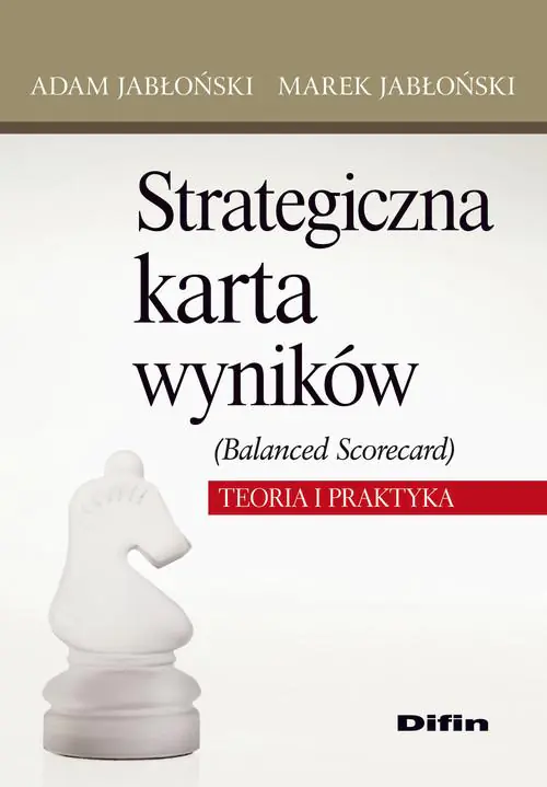 Książka - Strategiczna karta wyników. Balanced Scorecard. Teoria i praktyka