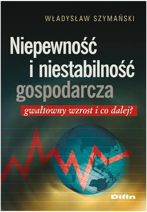 Książka - Niepewność i niestabilność gospodarcza. Gwałtowny wzrost i co dalej?