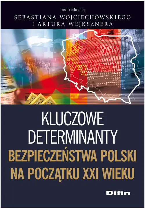Książka - Kluczowe determinanty bezpieczeństwa Polski na początku XXI wieku