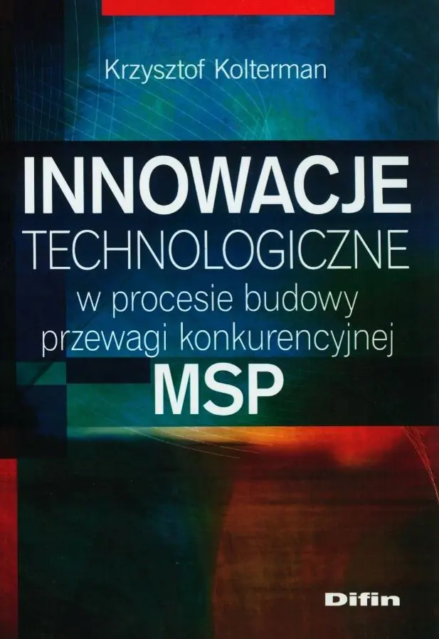 Książka - Innowacje technologiczne w procesie budowy przewagi konkurencyjnej MSP