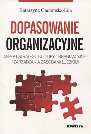 Książka - Dopasowanie organizacyjne. Aspekt strategii, kultury organizacyjnej i zarządzania zasobami ludzkimi