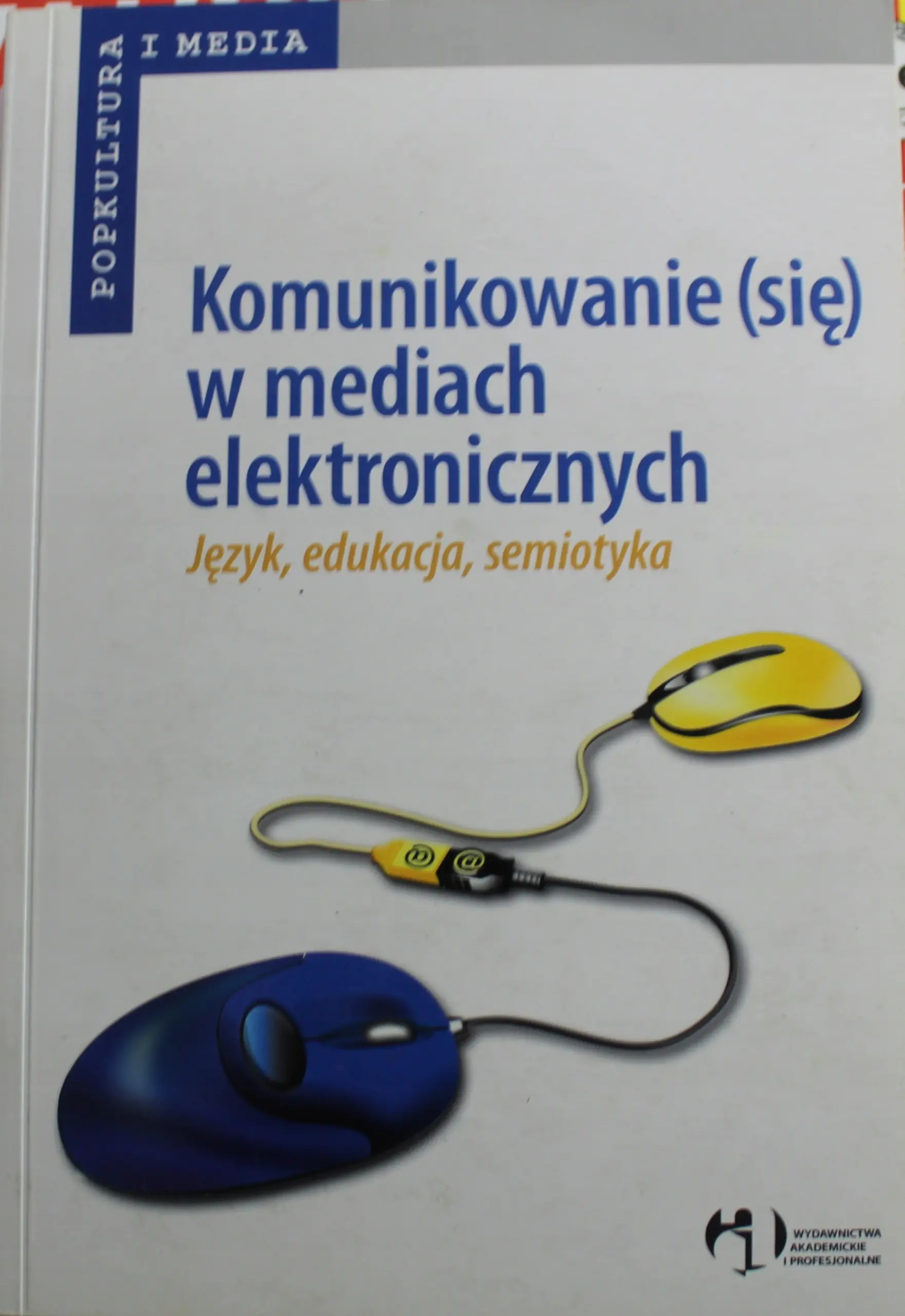 Książka - Komunikowanie (się) w Mediach Elektronicznych - Język, Semiotyka, Edukacja