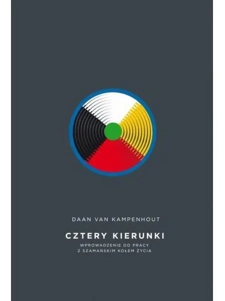 Książka - Cztery kierunki. Wprowadzenie do pracy z szamańskim kołem życia