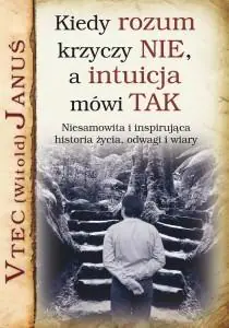 Książka - Kiedy rozum krzyczy nie, a intuicja mówi tak