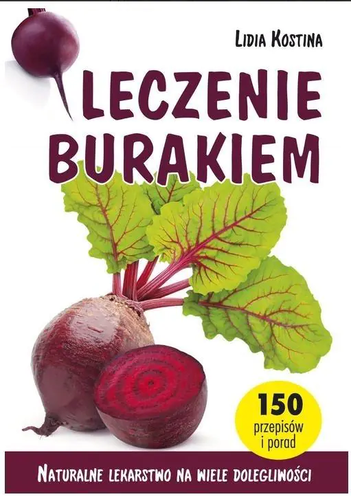 Leczenie burakiem. Naturalne lekarstwo na wiele dolegliwości