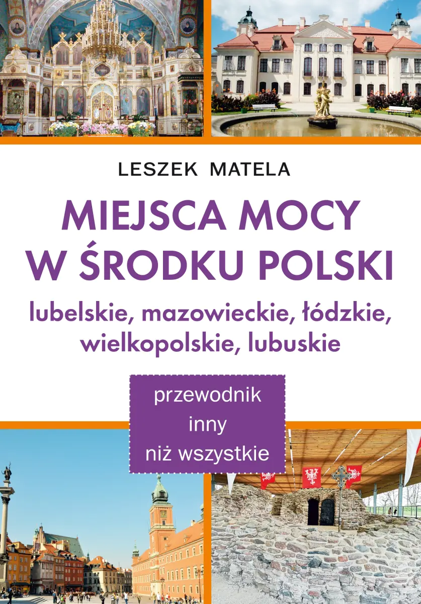 Książka - Miejsca mocy w środku Polski. Lubelskie, mazowieckie, łódzkie, wielkopolskie, lubuskie