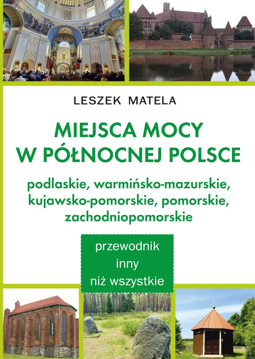 Książka - Miejsca mocy w północnej Polsce. Podlaskie, warmińsko-mazurskie, kujawsko-pomorskie, pomorskie, zachodniopomorskie