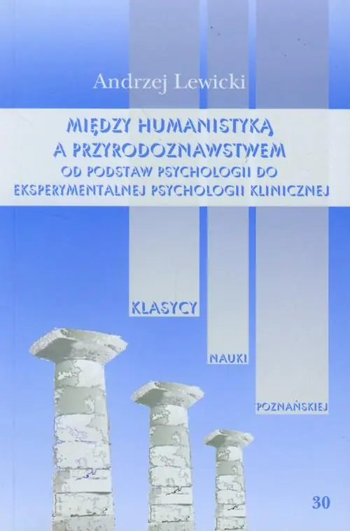 Książka - Między humanistyką a przyrodoznawstwem. Od podstaw psychologii do eksperymentalnej psychologii klinicznej