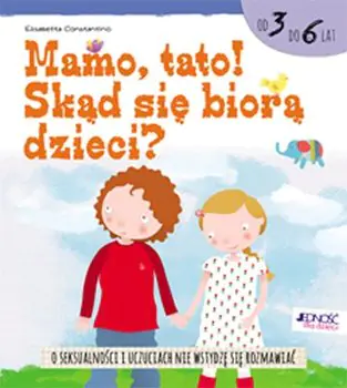 Mamo tato! Skąd się biorą dzieci?