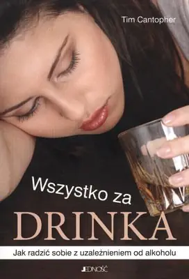 Książka - Wszystko za drinka. Jak radzić sobie z uzależnieniem od alkoholu