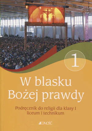 Książka - Religia. W blasku Bożej prawdy. Podręcznik dla klasy 1 liceum i technikum
