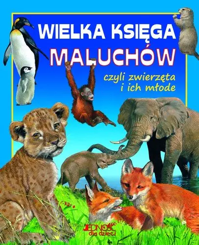 Książka - Wielka księga maluchów czyli zwierzęta i ich młode