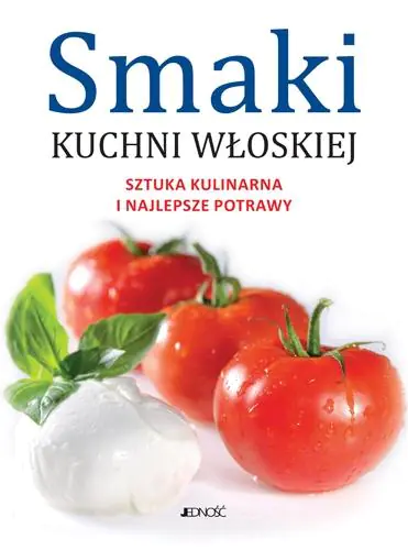 Smaki kuchni włoskiej. Sztuka kulinarna i najlepsze potrawy