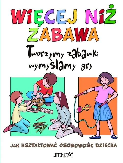Książka - Więcej niż zabawa. Tworzymy zabawki, wymyślamy gry