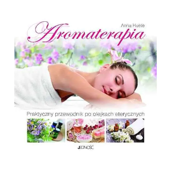 Książka - Aromaterapia. Praktyczny przewodnik po olejkach eterycznych