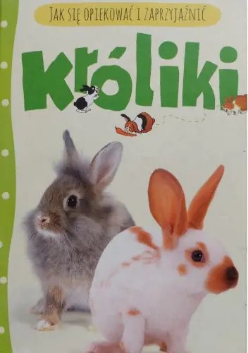 Książka - Króliki Jak się opiekować i zaprzyjaźnić