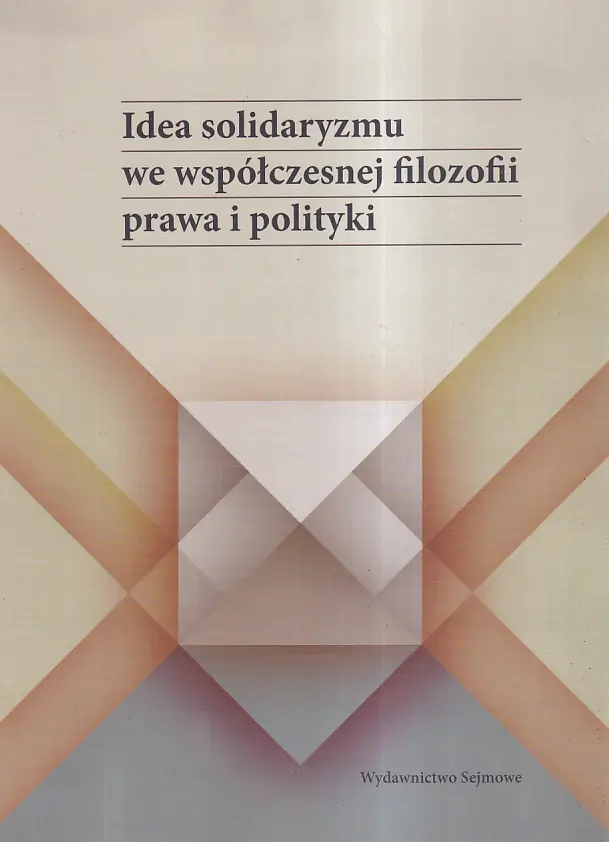 Książka - IDEA SOLIDARYZMU WE WSPÓŁCZESNEJ FILOZOFII PRAWA I POLITYKI