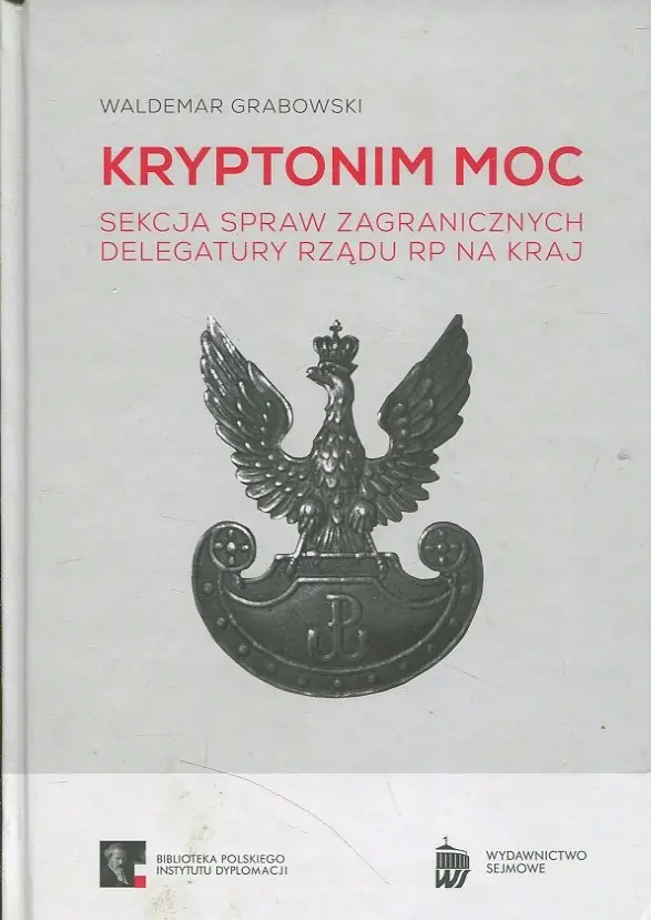 Książka - KRYPTONIM MOC. SEKCJA SPRAW ZAGRANICZNYCH DELEGATURY RZĄDU RP NA KRAJ