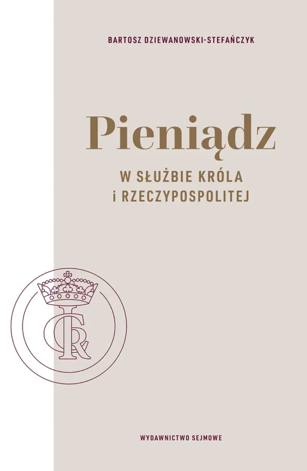 Książka - Pieniądz w służbie króla i Rzeczypospolitej