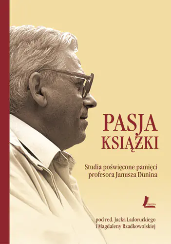 Książka - Pasja książki. Studia poświęcone pamięci profesora Janusza Dunina