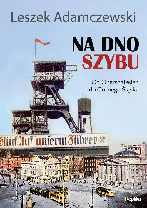 Książka - Na dno szybu. Od Oberschlesien do Górnego Śląska