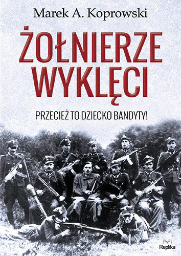 Książka - Przecież to dziecko bandyty! Żołnierze Wyklęci. Tom 1