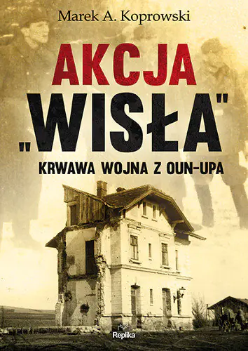 Książka - Akcja Wisła. Krwawa wojna z OUN-UPA