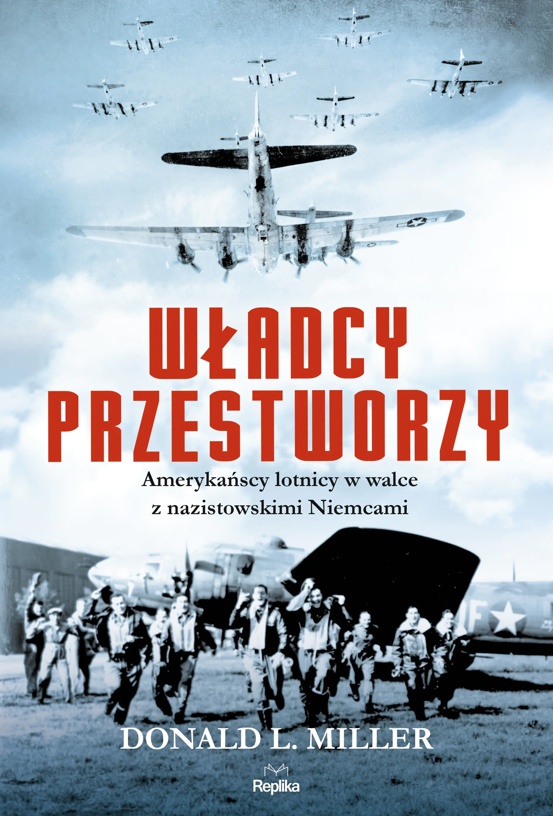 Książka - Władcy przestworzy. Amerykańscy lotnicy w walce z nazistowskimi Niemcami