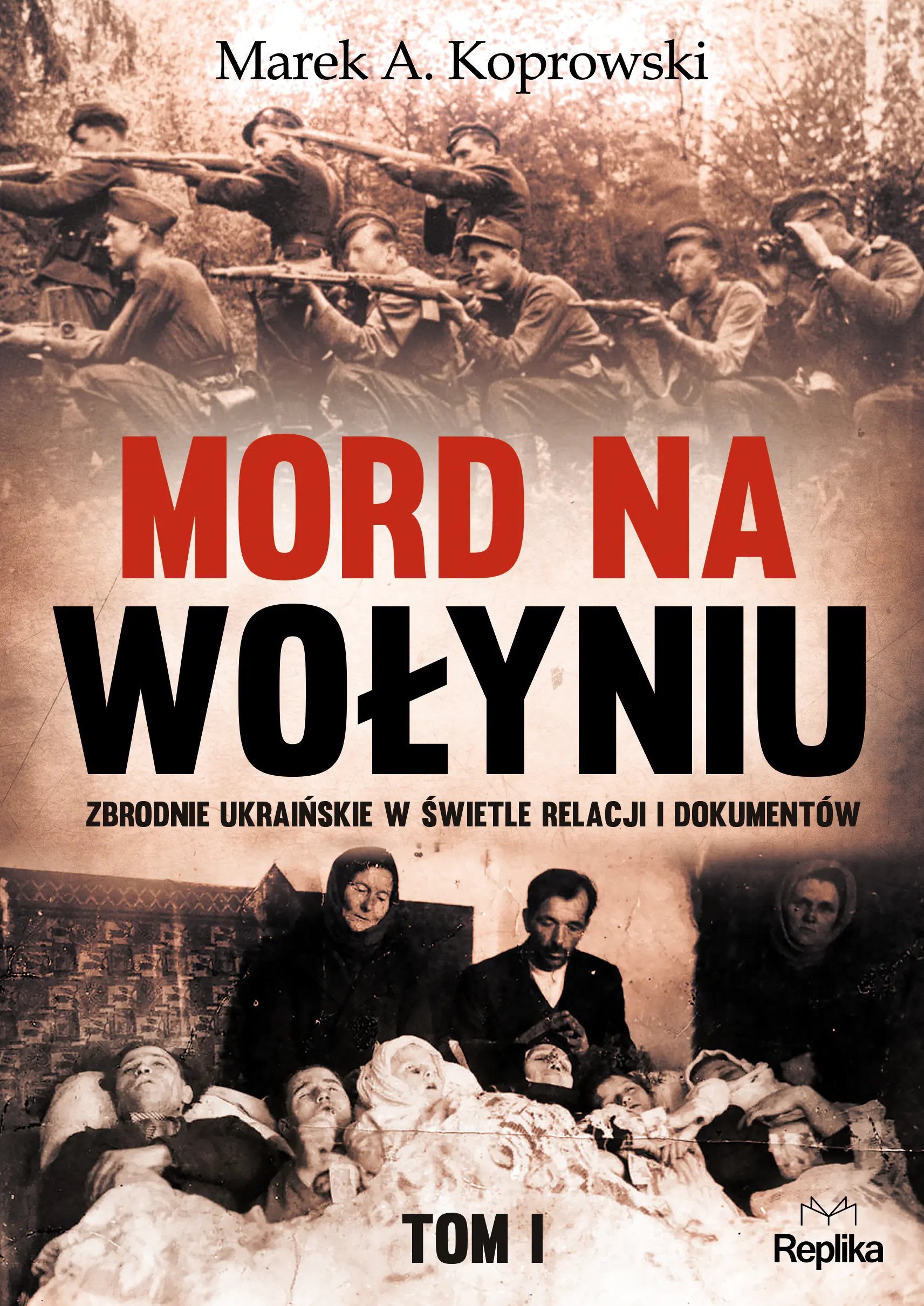 Książka - Mord na Wołyniu. Zbrodnie ukraińskie w świetle relacji i dokumentów. Tom 1