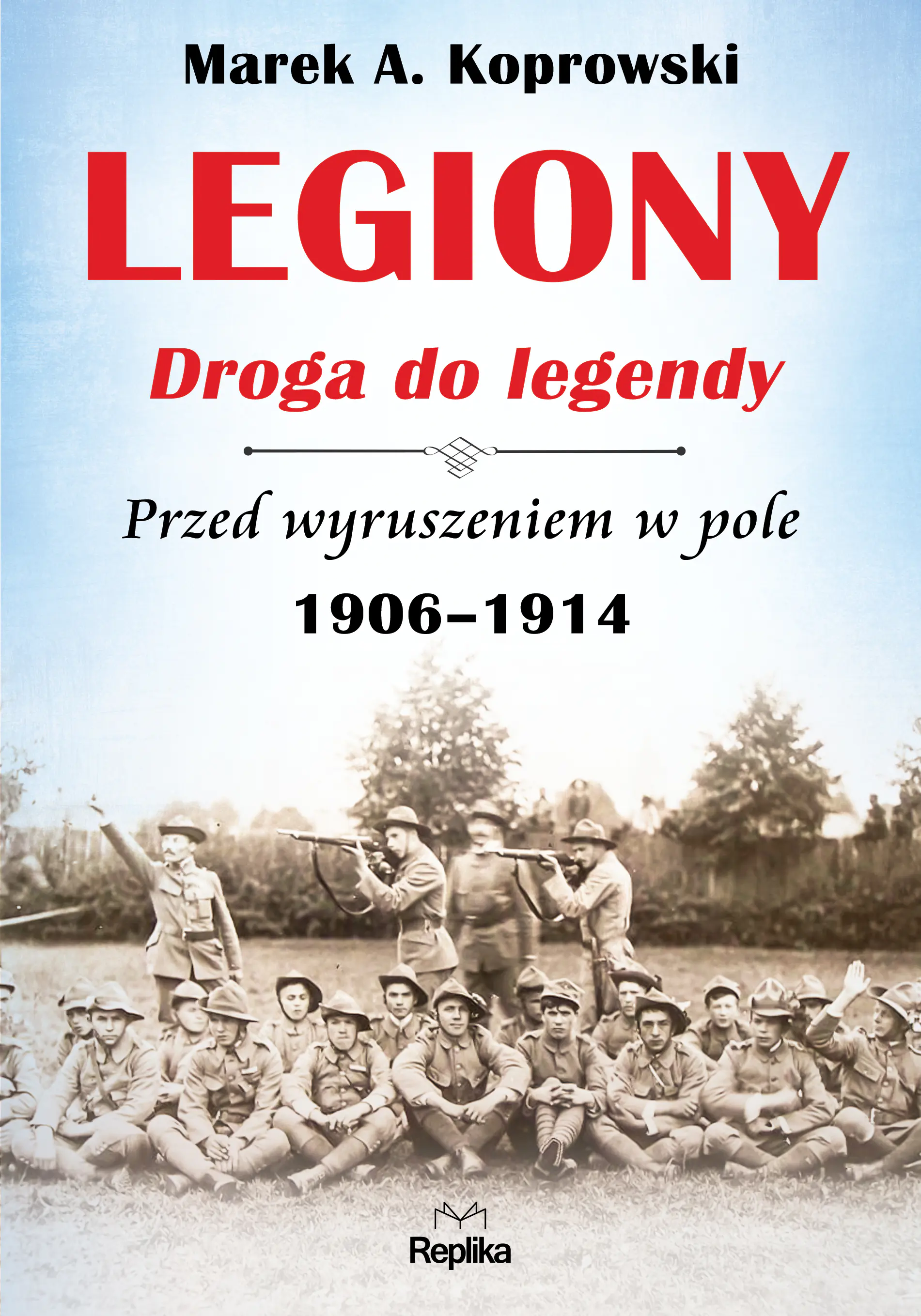 Książka - Legiony. Droga do legendy. Przed wyruszeniem w pole 1906-1914
