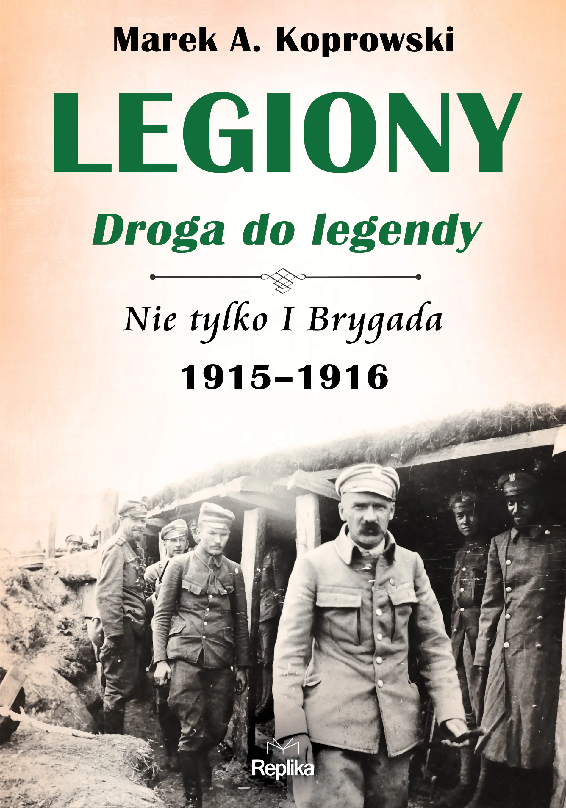 Książka - Legiony. Droga do legendy. Nie tylko I Brygada 1915-1916