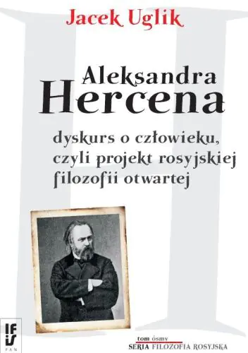 Książka - Aleksandra Hercena dyskurs o człowieku czyli projekt rosyjskiej filozofii otwartej Tom 8 - Jacek Uglik