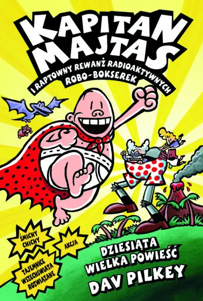 Książka - Kapitan Majtas i raptowny rewanż radioaktywnych robo-bokserek. Tom 10