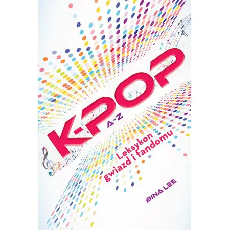 K-POP. A do Z. Leksykon gwiazd i fandomu