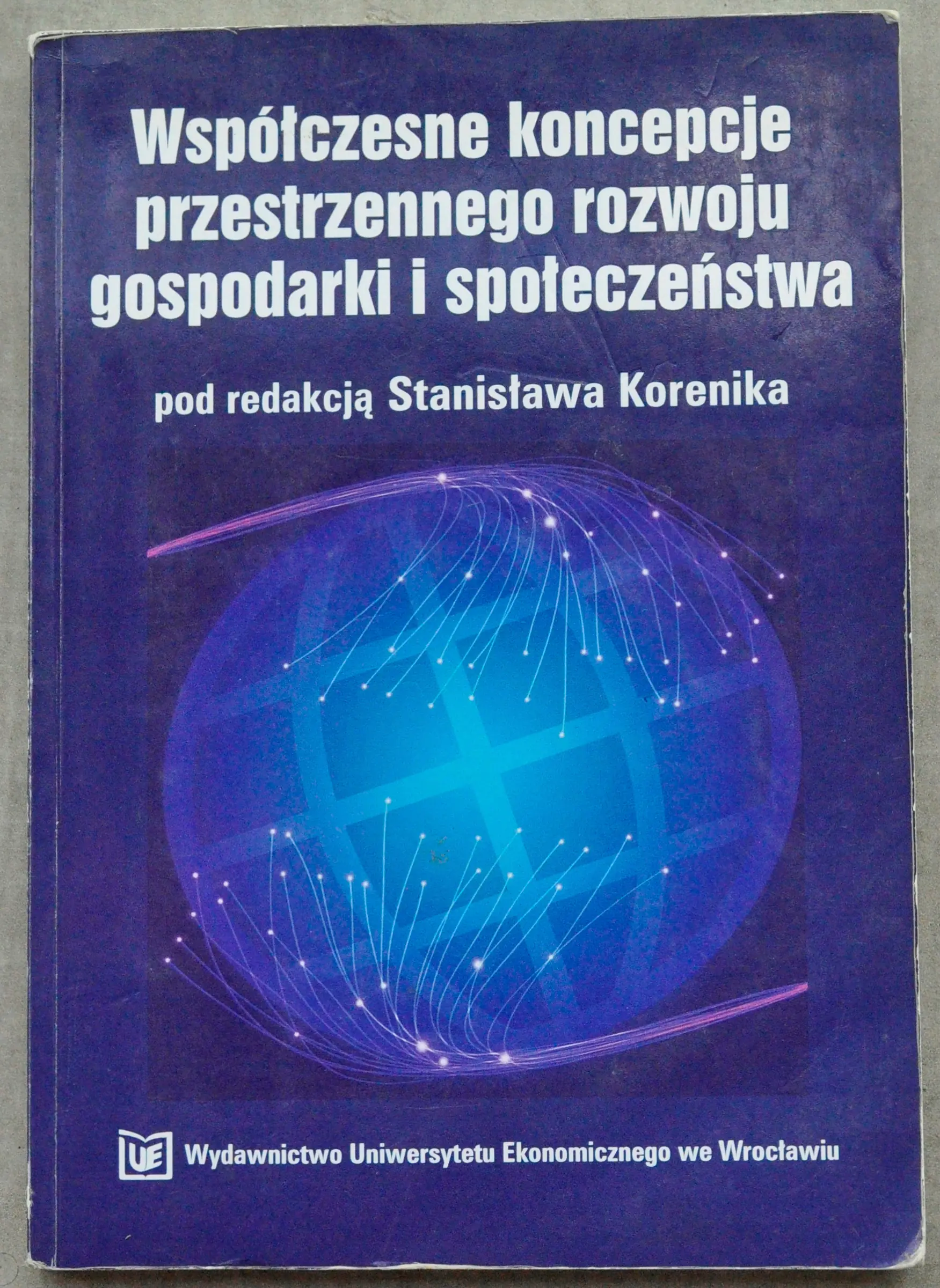 Książka - WSPÓŁCZESNE KONCEPCJE PRZESTRZENNEGO ROZWOJU GOSPODARKI I SPOŁECZEŃSTWA