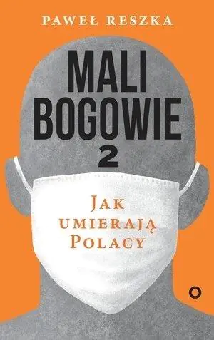 Mali bogowie. Jak umierają Polacy. Tom 2