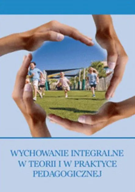 Książka - Wychowanie integralne w teorii i w praktyce pedagogicznej